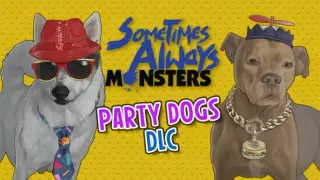 Sometimes Always Monsters - Party Dogs DLC