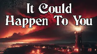 It Could Happen to You