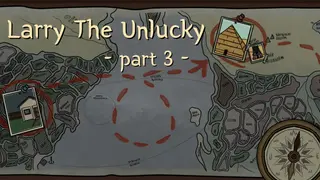 Larry The Unlucky Part 3