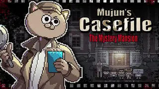 Mujun's Casefile ~ The Mystery Mansion ~