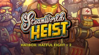 SteamWorld Heist - Hatbox: Hatful Eight + 2