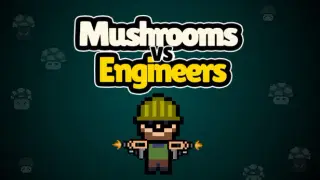 Mushrooms vs Engineers