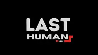 The Last Human: GO!