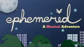 Ephemerid: A Musical Adventure