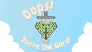 Oops! You're the Hero!
