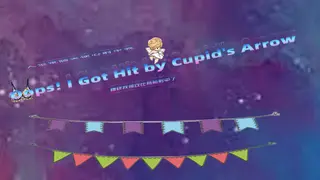 Oops! I Got Hit by Cupid's Arrow