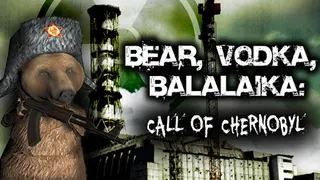 BEAR, VODKA, BALALAIKA: call of Chernobyl