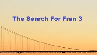 The Search For Fran 3