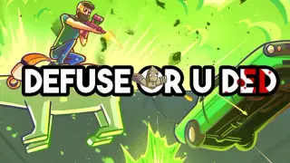 Defuse or u ded