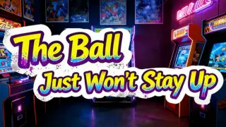 The Ball Just Won't Stay Up