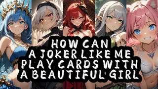 How Can a Joker Like Me Play Cards with a Beautiful Girl
