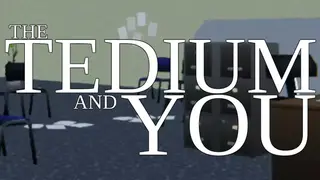 The Tedium and You
