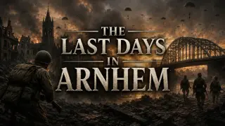 The Last Days in Arnhem