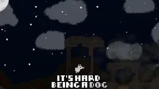It's Hard Being A Dog