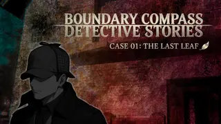 Boundary Compass Detective Stories Case 01: The Last Leaf