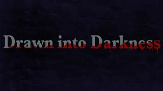 Drawn into Darkness