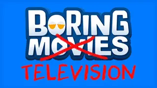 Boring Movies - Boring Television