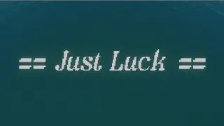 Just Luck