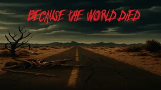Because The World Died