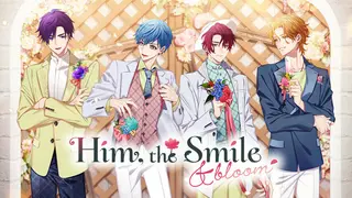 Him, the Smile & Bloom