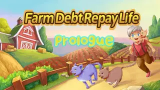 Farm Debt Repay Life:Prologue