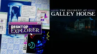 The Incident at Galley House + Desktop Explorer