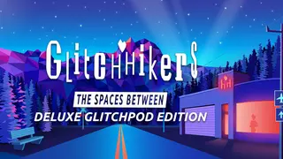 Glitchhikers: The Spaces Between Deluxe Glitchpod
