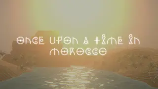 Once upon a time in morocco
