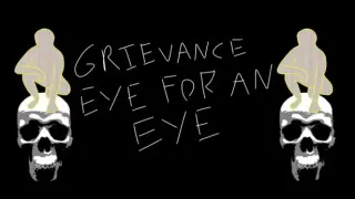 Grievance: Eye for an Eye