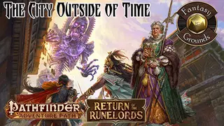 Fantasy Grounds - Pathfinder RPG - Return of the Runelords AP 5: The City Outside of Time (PFRPG)