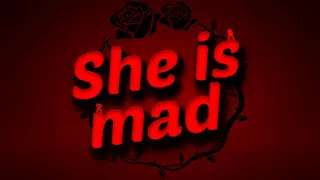 She is mad