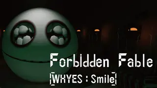 Forbidden Fable: [WHYES: Smile]