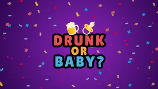 Drunk or Baby