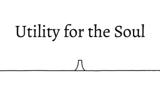 Utility for the Soul