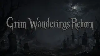 Grim Wanderings Reborn