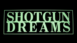 SHOTGUN DREAMS