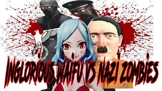 Inglorious Waifu VS Nazi Zombies