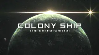 Colony Ship: A Post-Earth Role Playing Game