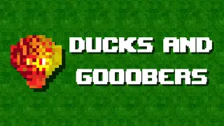 Ducks and Gooobers