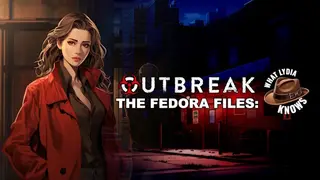 Outbreak The Fedora Files: What Lydia Knows