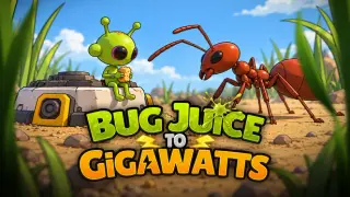 Bug Juice to Gigawatts