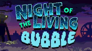 Night of the Living Bubble