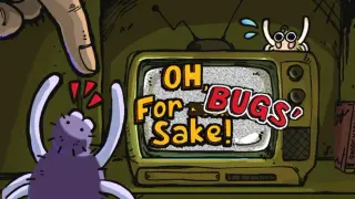Oh, For Bugs' Sake!