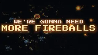 We're Gonna Need More Fireballs