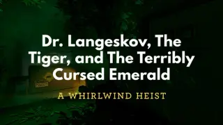 Dr. Langeskov, The Tiger, and The Terribly Cursed Emerald: A Whirlwind Heist
