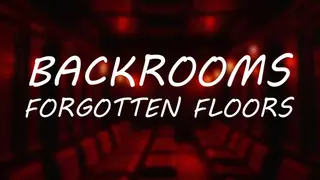 Backrooms: Forgotten Floors