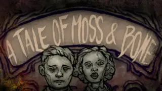 A Tale of Moss & Bone