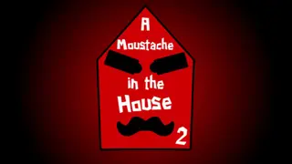 A Moustache in the House 2