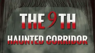 The 9th Haunted Corridor