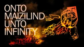 Onto Maizilind Unto Infinity